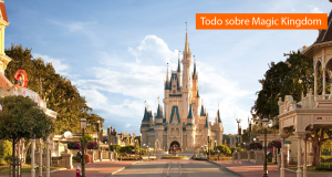 Todo sobre Magic Kingdom de Disney World Orlando (Parte 2)